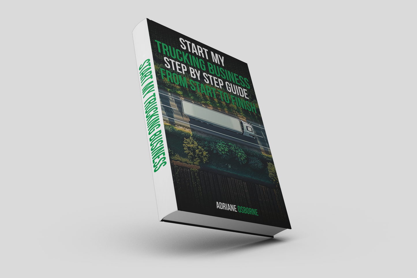 Start your Trucking Business. A Step By Step Guide From Start To Finish